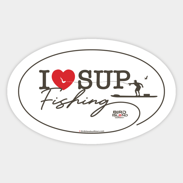 I Love SUP Fishing Sticker by Bird Island Outfitters